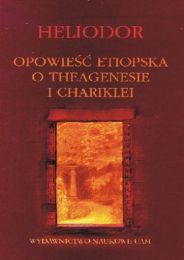 Opowieść etiopska o Theagenesie i Chariklei. Heliodor