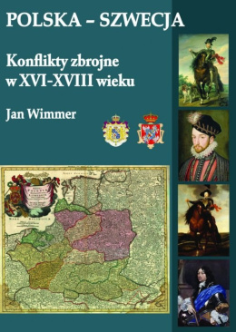 Polska - Szwecja. Konflikty zbrojne w XVI-XVIII wieku