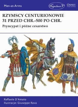 Rzymscy centurionowie 31 przed Chr. - 500 po Chr. Pryncypat i późne cesarstwo