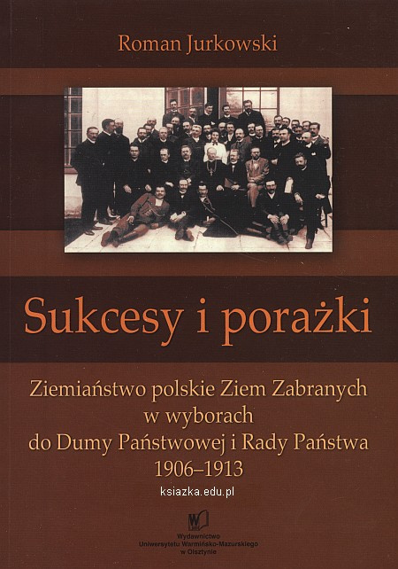 Sukcesy i porażki. Ziemiaństwo polskie Ziem Zabranych w wyborach do Dumy Państwowej i Rady Państwa 1906-1913