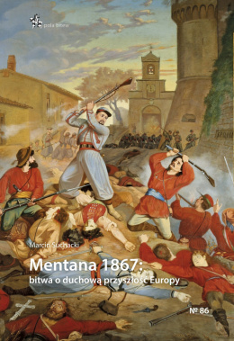 Mentana 1867 bitwa o duchową przyszłość Europy