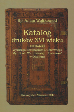 Katalog druków XVI wieku Biblioteki Wyższego Seminarium Duchownego Metropolii Warmińskiej 