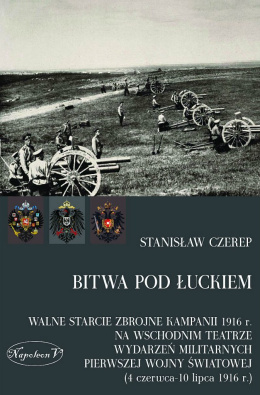 Bitwa pod Łuckiem. Walne starcie zbrojne kampanii 1916 r. na wschodnim teatrze wydarzeń militarnych Pierwszej Wojny Światowej