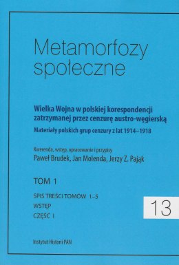 Metamorfozy społeczne 13, tom 1, część 1. Wielka Wojna w polskiej korespondencji zatrzymanej przez cenzurę austro-węgierską...