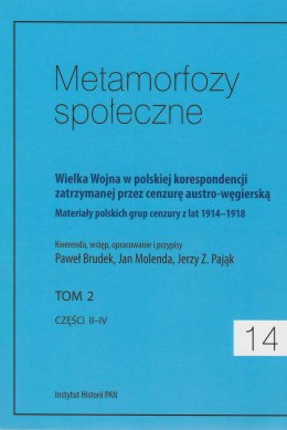 Metamorfozy społeczne 14, tom 2, część II-IV. Wielka Wojna w polskiej korespondencji zatrzymanej przez cenzurę...