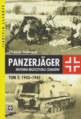 Panzerjager. Historia niszczycieli czołgów. Tom 2 1943-1945