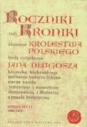Roczniki czyli Kroniki sławnego Królestwa Polskiego dzieła czcigodnego Jana Długosza. Księgi 1-12 - komplet