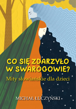 Co się zdarzyło w Swarogowie? Mity słowiańskie dla dzieci
