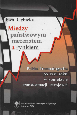 Między państwowym mecenatem a rynkiem. Polska kinematografia po 1989 roku w kontekście transformacji ustrojowej