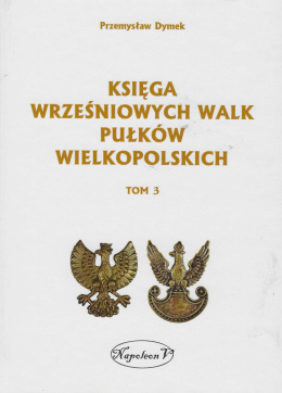 Księga wrześniowych walk pułków wielkopolskich Tom 3
