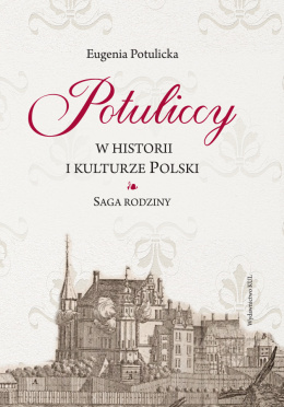 Potuliccy w historii i kulturze Polski. Saga rodziny