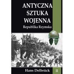 Antyczna sztuka wojenna Tom II Republika Rzymska