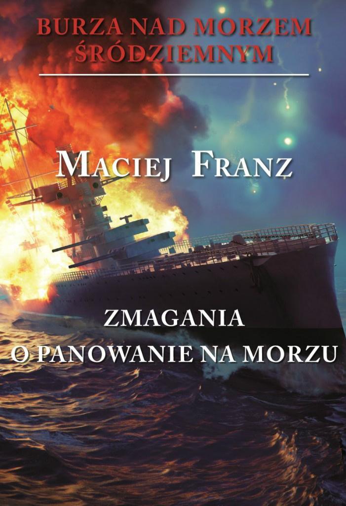 Burza nad Morzem Śródziemnym. Tom II. Zmagania o panowanie na morzu Burza nad Morzem Śródziemnym. Tom II. Zmagania o panowanie na morzu