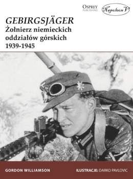 GEBIRGSJÄGER Żołnierz niemieckich oddziałów górskich 1939-1945