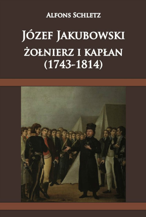 Józef Jakubowski, żołnierz i kapłan (1743 - 1814)