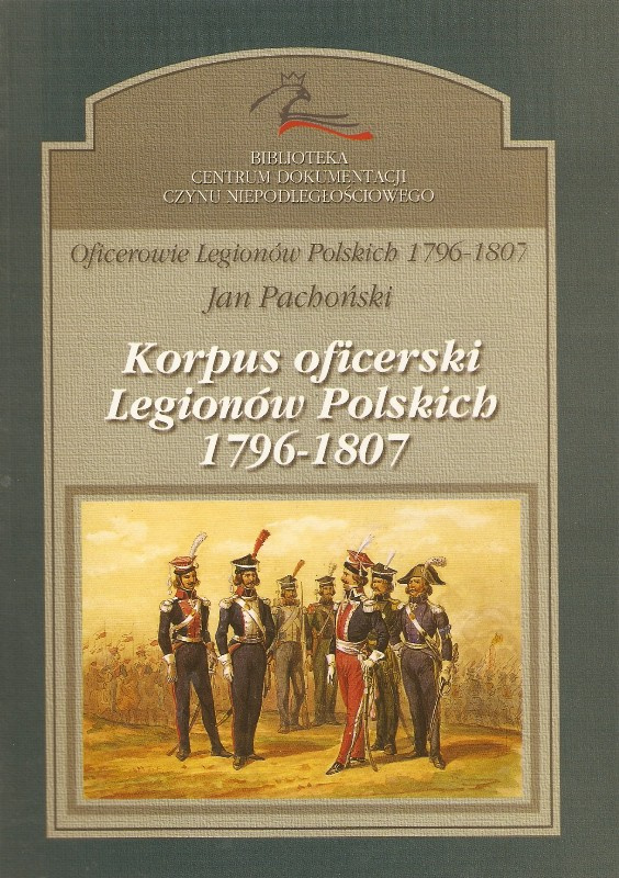 Korpus oficerski Legionów Polskich 1796 - 1807 Korpus oficerski Legionów Polskich 1796 - 1807