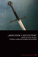 Mieczem i szczytem" broń na polu walki Z dziejów wojskowości polskiej i powszechnej