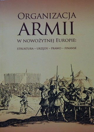 Organizacja armii w nowożytnej Europie Struktura - urzędy - prawo - finanse