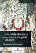 Polskie Państwo Podziemne wobec komunistów polskich (1939-1945). Wypisy prasy konspiracyjnej