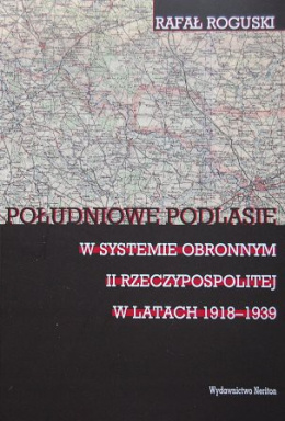 Południowe Podlasie w systemie obronnym II Rzeczypospolitej w latach 1918 - 1939