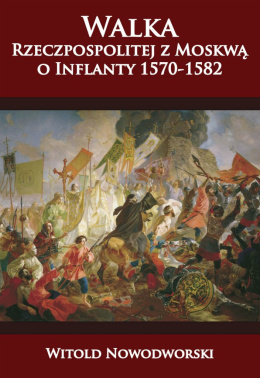 Walka Rzeczpospolitej z Moskwą o Inflanty 1570 - 1582