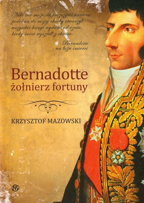 Bernadotte żołnierz fortuny Bernadotte żołnierz fortuny