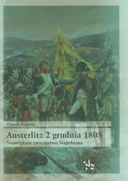Austerlitz 2 grudnia 1805 Największe zwycięstwo Napoleona