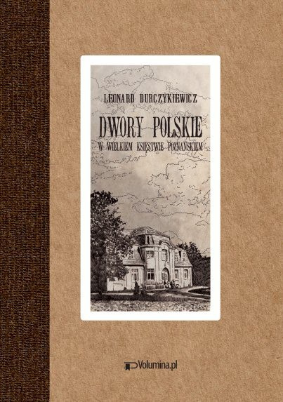 Dwory Polskie w Wielkiem Księstwie Poznańskim Dwory Polskie w Wielkiem Księstwie Poznańskim