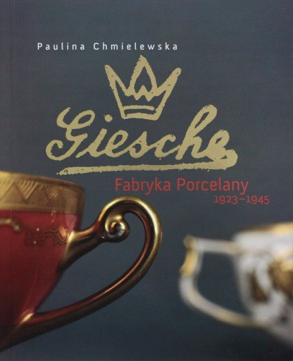 Giesche. Fabryka Porcelany 1923-1945