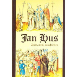 Jan Hus. Życie, myśl i dziedzictwo