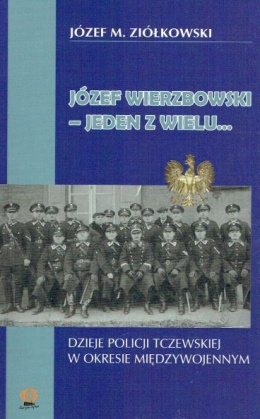 Józef Wierzbowski - jeden z wielu... Dzieje policji tczewskiej w okresie międzywojennym
