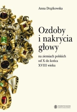 Ozdoby i nakrycia głowy na ziemiach polskich od X do końca XVIII wieku