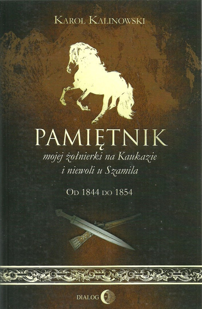 Pamiętnik mojej żołnierki na Kaukazie i niewoli u Szamila. Od 1844 do 1854 Pamiętnik mojej żołnierki na Kaukazie i niewoli u Szamila. Od 1844 do 1854