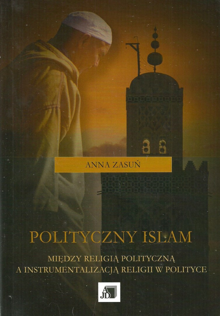 Polityczny islam. Między religią polityczną a instrumentalizacją religii w polityce
