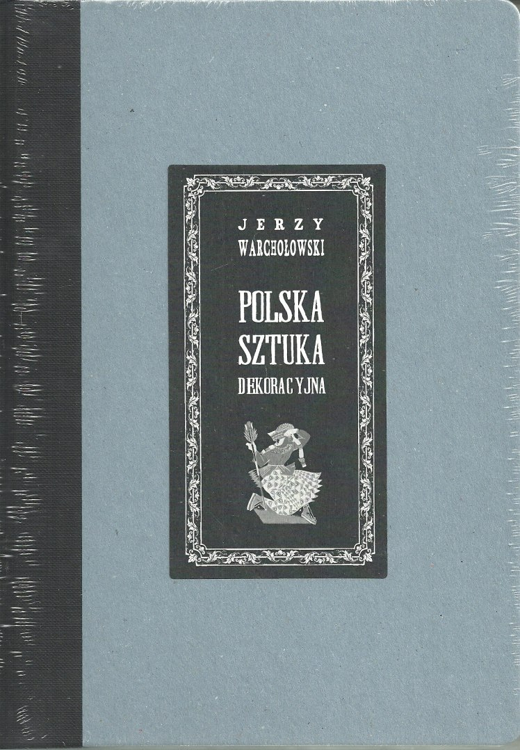 Polska sztuka dekoracyjna Jerzy Warchołowski Polska sztuka dekoracyjna Jerzy Warchołowski