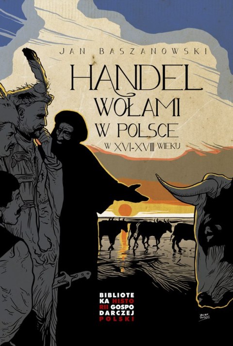 Handel wołami w Polsce w XVI-XVIII wieku Handel wołami w Polsce w XVI-XVIII wieku