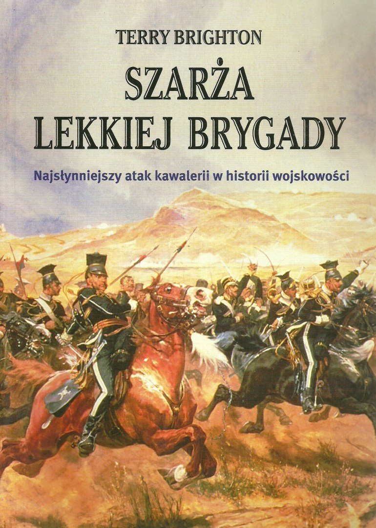 Szarża Lekkiej Brygady. Najsłynniejszy atak kawalerii w historii wojskowości Szarża Lekkiej Brygady. Najsłynniejszy atak kawalerii w historii wojskowości
