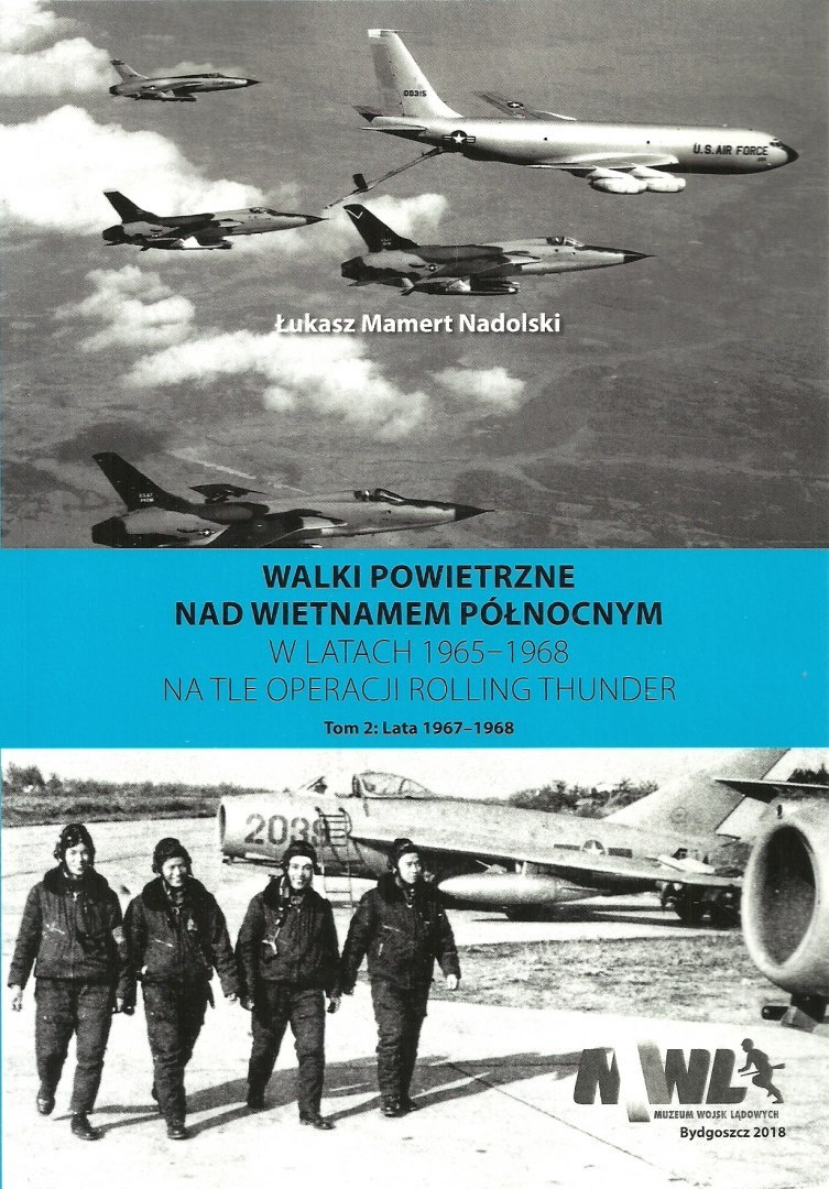 Walki powietrzne nad Wietnamem Północnym w latach 1965-1968 na tle operacji Rolling Thunder. Tom 2 Lata 1967-1968