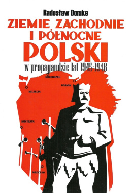 Ziemie Zachodnie i Północne Polski w propagandzie lat 1945-1948