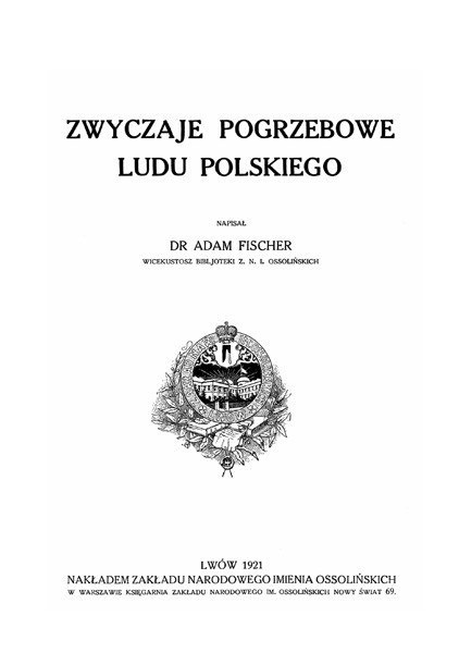 Zwyczaje pogrzebowe ludu polskiego Adam Fischer Zwyczaje pogrzebowe ludu polskiego Adam Fischer