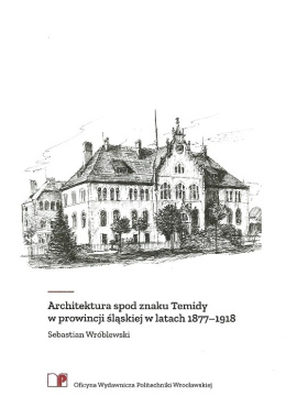 Architektura spod znaku Temidy w prowincji śląskiej w latach 1877-1918