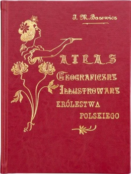 Atlas geograficzny ilustrowany Królestwa Polskiego J.M. Bazewicz