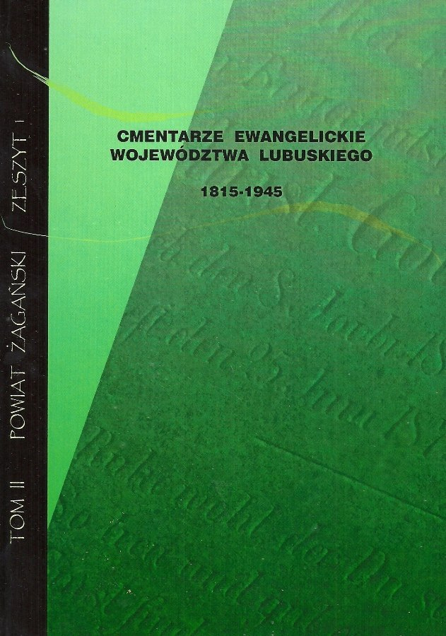 Cmentarze ewangelickie województwa lubuskiego 1815-1945 Tom II. Powiat żagański (Żagań)