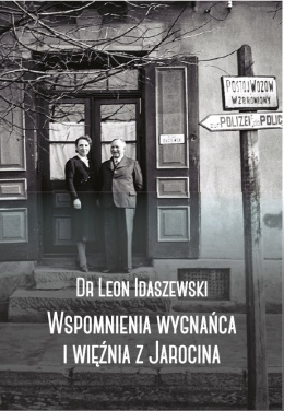 Dr Leon Idaszewski. Wspomnienia wygnańca i więźnia z Jarocina
