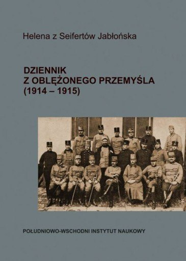 Dziennik z oblężonego Przemyśla (1914-1915) Helena z Seifertów Jabłońska