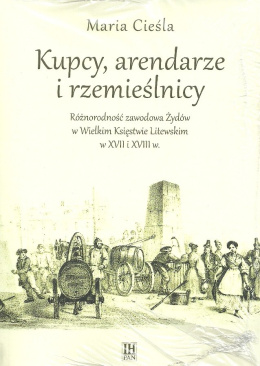 Kupcy, arendarze i rzemieślnicy. Różnorodność zawodowa Żydów w Wielkim Księstwie Litewskim w XVII i XVIII w.