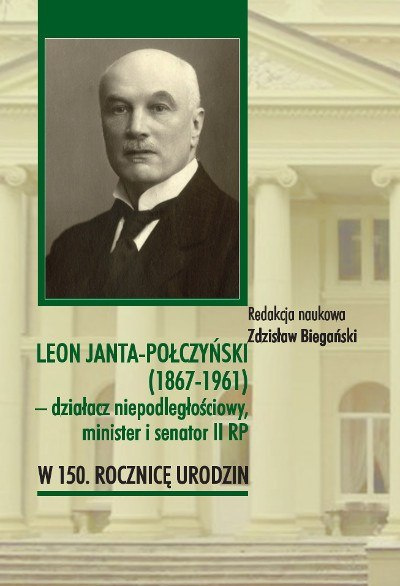 Leon Janta-Połczyński (1867-1961) - działacz niepodległościowy, minister i senator II RP