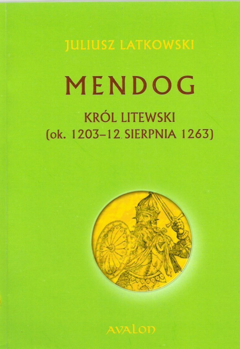 MENDOG. Król litewski (ok. 1203 - 12 sierpnia 1263)