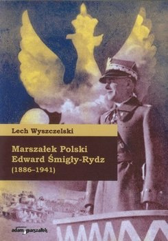 Marszałek Polski Edward Śmigły-Rydz (1886-1941) Marszałek Polski Edward Śmigły-Rydz (1886-1941)