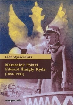 Marszałek Polski Edward Śmigły-Rydz (1886-1941)